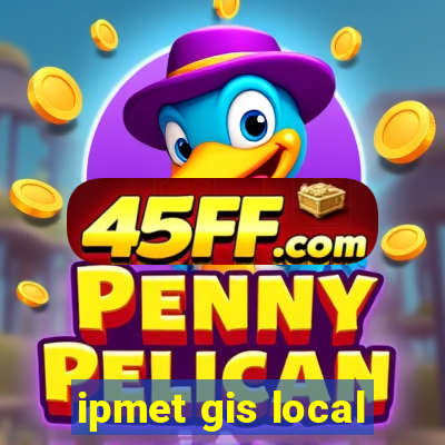 ipmet gis local